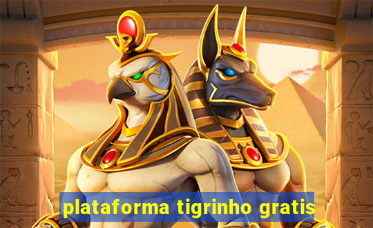 plataforma tigrinho gratis